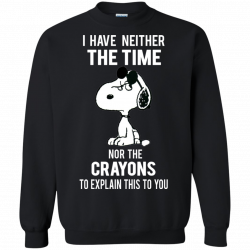 Snoopy - I have neither the time nor the crayons to explain this to yo