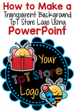 TpT Tip – How to Make a Transparent Logo Using PowerPoint ...