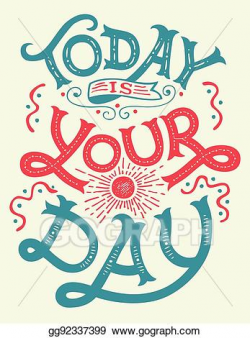 Vector Art - Today is your day motivation quote. EPS clipart ...