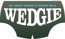 My Adult Diaper Is Giving Me A Wedgie products available at www ...