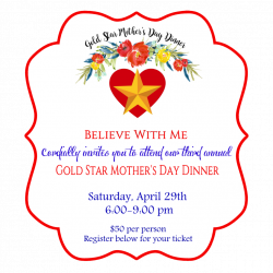 Gold Star Mother's Day Dinner - Believe With Me