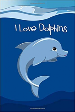 I Love Dolphins: Blank Journal to Write - Dolphin Notebook ...