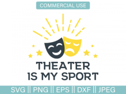 Theater is My Sport Fun Drama Cut File and Clip Art - SVG, PNG, EPS, DXF,  JPG