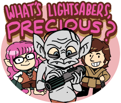 What's Lightsabers, Precious?