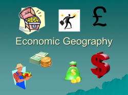 Economic Geography.  Economics is the study of how ...