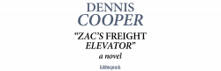 Dennis Cooper - Zac's Freight Elevator (A Novel) - Kiddiepunk