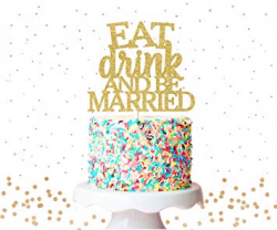 Eat Drink Be Married Cake Topper Glitter Cake Topper ...