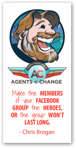 The Chris Brogan Approach to Facebook Groups - The Agents of Change