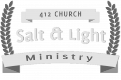 Salt & Light Ministry - 412 Church - A Calvary Chapel Affiliate