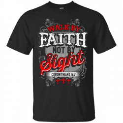 Christian T Shirts Walk By Faith Not By Sight Bible Verses – T-Shirt ...