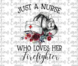 Just a nurse who loves her firefighter clipart, instant download,  Sublimation graphics, PNG