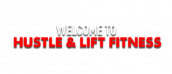 Hustle & Lift Fitness – Welcome to hustle & lift fitness