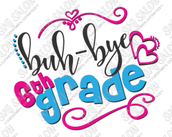 Buh-Bye Sixth Grade Cut File in SVG, EPS, DXF, JPEG, and PNG