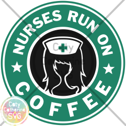 Nurses Run On Coffee Starbucks Nurse Nursing SVG File, DXF File, Cut ...
