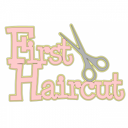 First Haircut - Girl - Die Cut | clips words & sayings 12 ...