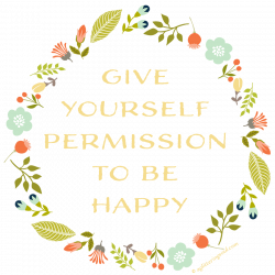 Give yourself permission to be happy - A Glittering Soul