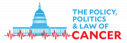 Register Now! The Policy, Politics & Law of Cancer Conference, Feb 8 ...