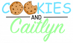 Cookies And Caitlyn - Sweets and Treats for Any Palate