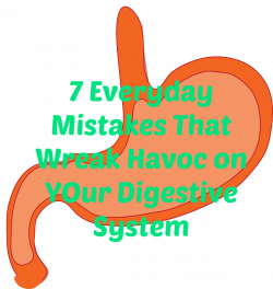These 7 Everyday Mistakes Can Wreak Havoc on Your Digestive System ...