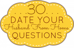 Spice Up Your Marriage! “30 Date Your Husband From Home Questions”