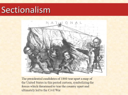 Sectionalism The presidential candidates of 1860 tear apart a map of the  United States in this period cartoon, symbolizing the forces which  threatened.