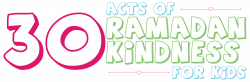 30 Acts of Ramadan Kindness For Kids | good tree montessori homeschool