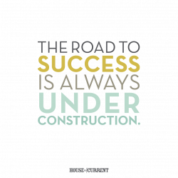 The road to success is always under construction. | Motivational ...