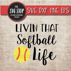Livin That Softball Life - Sports - School - Svg Dxf Png Eps - Clipart -  Cut File