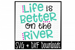 Life Is Better On The River by Corbins SVG | TheHungryJPEG.com