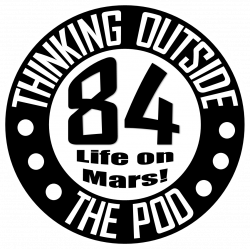 84 – Life on Mars! – Thinking Outside The Pod