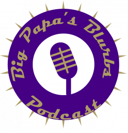BIG PAPA'S BLURBS - Podcast