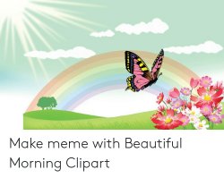 ORhkmbim Make Meme With Beautiful Morning Clipart ...