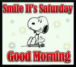 Good Morning Smile Its Saturday good morning saturday ...
