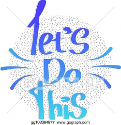 Vector Clipart - Let's do this. motivational saying. Vector ...