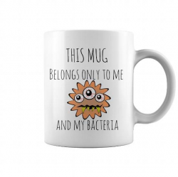 This mug belongs only to me and my bacteria Funny coffee ...