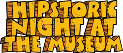 HipStoric night at the museum -