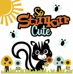So Stinkin' Cute SVG skunk svg file flower svg file sun svg file ...