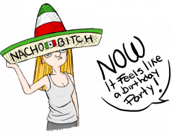 Because the 'Nacho Bitch' NEVER gets old by Panfla on DeviantArt
