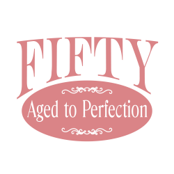50th birthday humor saying for woman: Fifty, Aged to Perfection. T ...