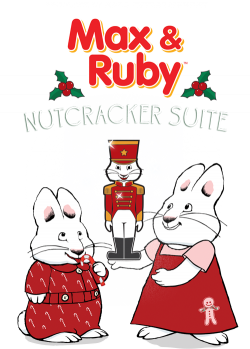 Paquin Artists Agency, Max & Ruby in the Nutcracker Suite