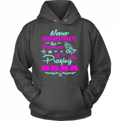 Never Underestimate The Power Of A Praying Nana Hoodie | Pinterest ...