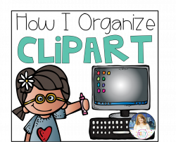 My Silly Firsties: Organization Hop {Organizing Your Clipart} | Tech ...