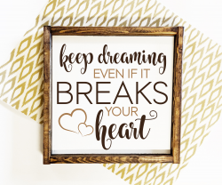 Wood Home Decor Quote Sign, Keep Dreaming Breaks Your Heart Sign