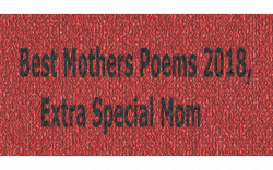 Best Mothers Poems 2018, Extra Special Mom, Mother Daughter Poems