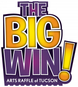 The Big Win! Arts Raffle of Tucson – Proceeds from this Raffle will ...