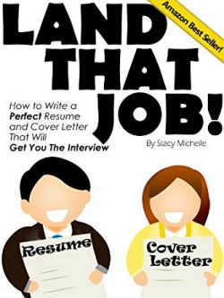 Land That Job! How to Write a Perfect Resume and Cover Letter That Will Get  You The Interview (Landing Your Job Series Book 4)