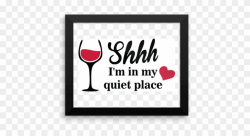 Framed Poster Shhh I'm In My Quiet Place - Wine Glass, HD ...