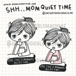 SHHH.. THIS IS MOM'S QUIET TIME 