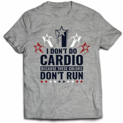 I Don't Do Cardio T-Shirt | I Don't Do Cardio Because These Colors ...
