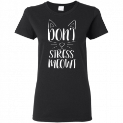 Don't Stress Meowt T-Shirt - Women's – Fancy Feline Fans